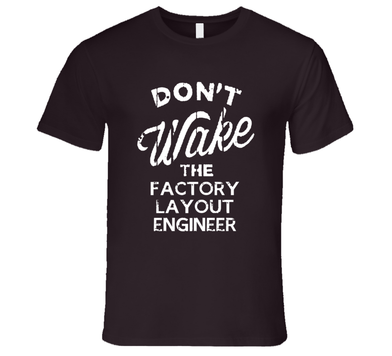 Dont Wake The Factory Layout Engineer Popular Grunge Occupation T Shirt