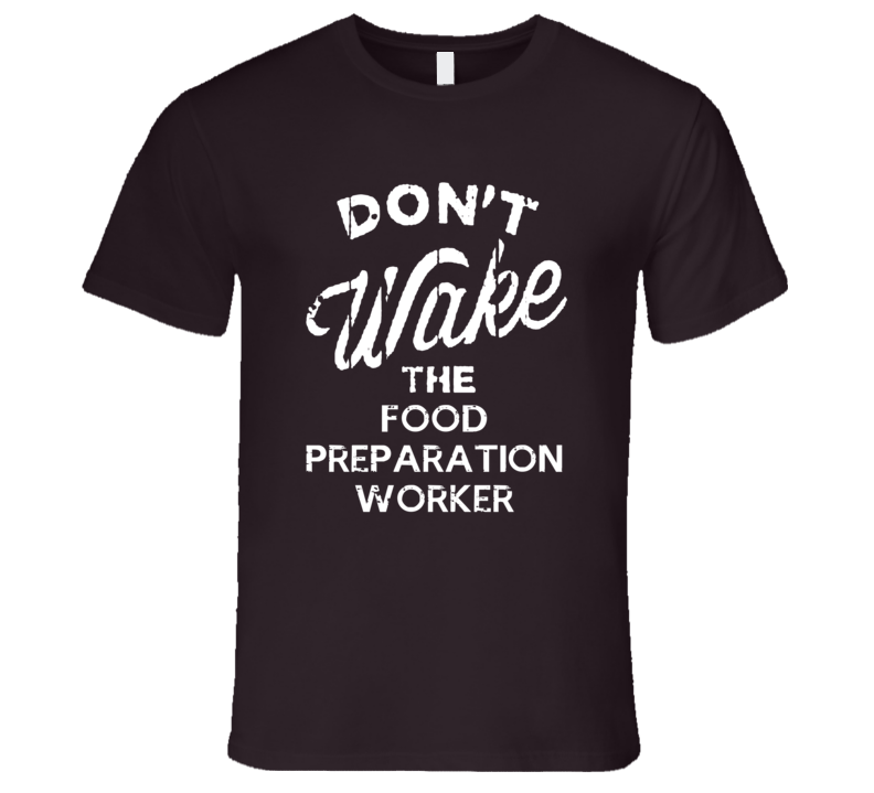 Dont Wake The Food Preparation Worker Popular Grunge Occupation T Shir Dont Wake The Food Preparation Worker Popular Grunge Occupation T Shir