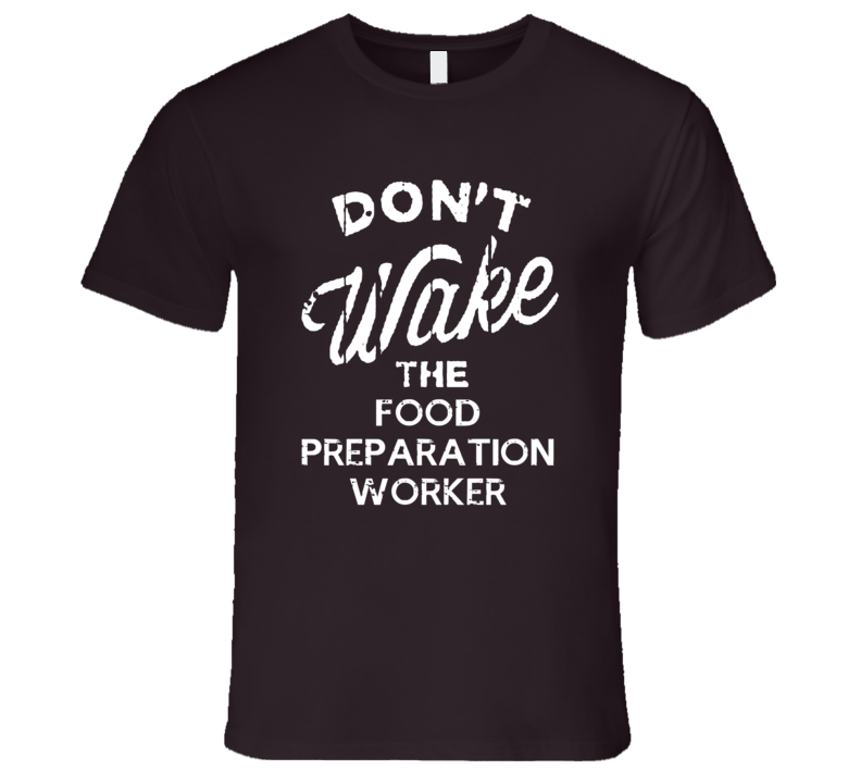 Dont Wake The Food Preparation Worker Popular Grunge Occupation T Shirt