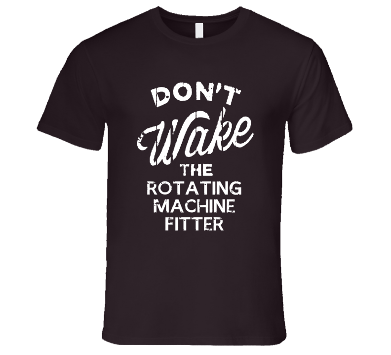 Dont Wake The Rotating Machine Fitter Popular Grunge Occupation T Shir Dont Wake The Rotating Machine Fitter Popular Grunge Occupation T Shir