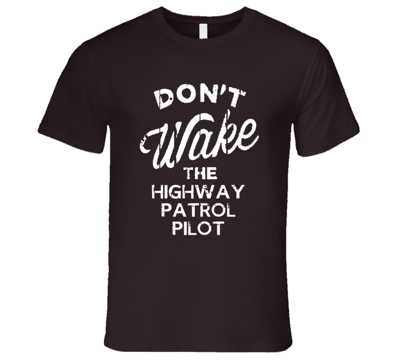 Dont Wake The Highway Patrol Pilot Popular Grunge Occupation T Shirt