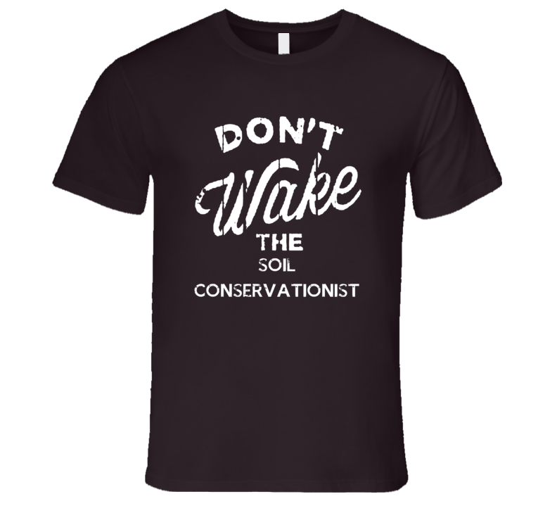 Dont Wake The Soil Conservationist Popular Grunge Occupation T Shirt