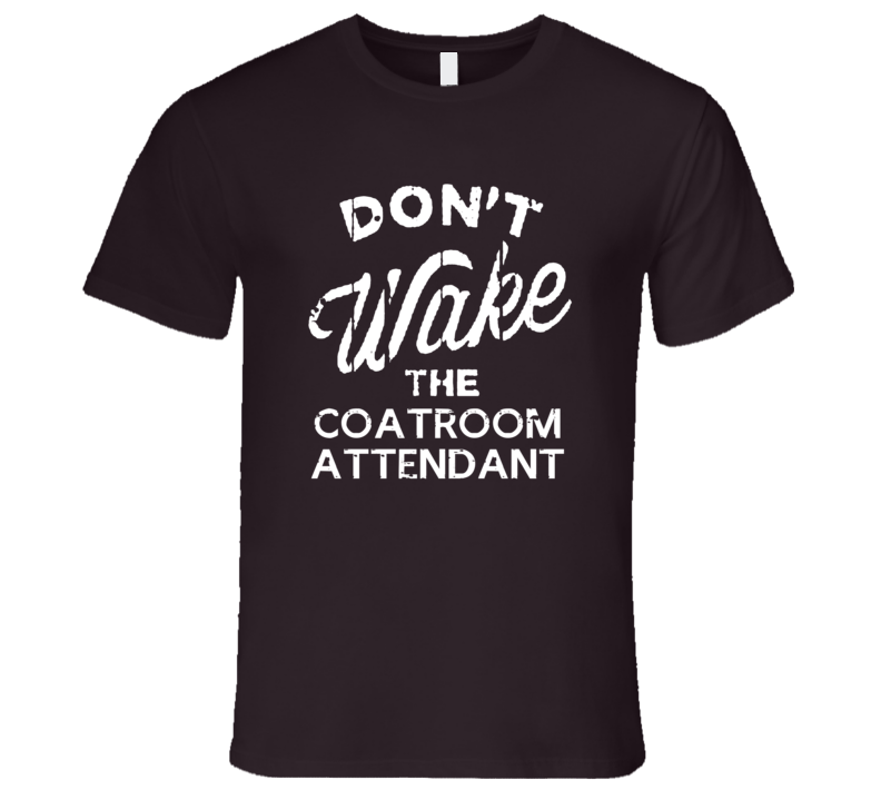 Dont Wake The Coatroom Attendant Popular Grunge Occupation T Shirt