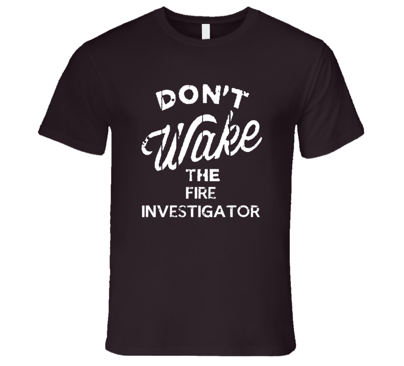 Dont Wake The Fire Investigator Popular Grunge Occupation T Shirt