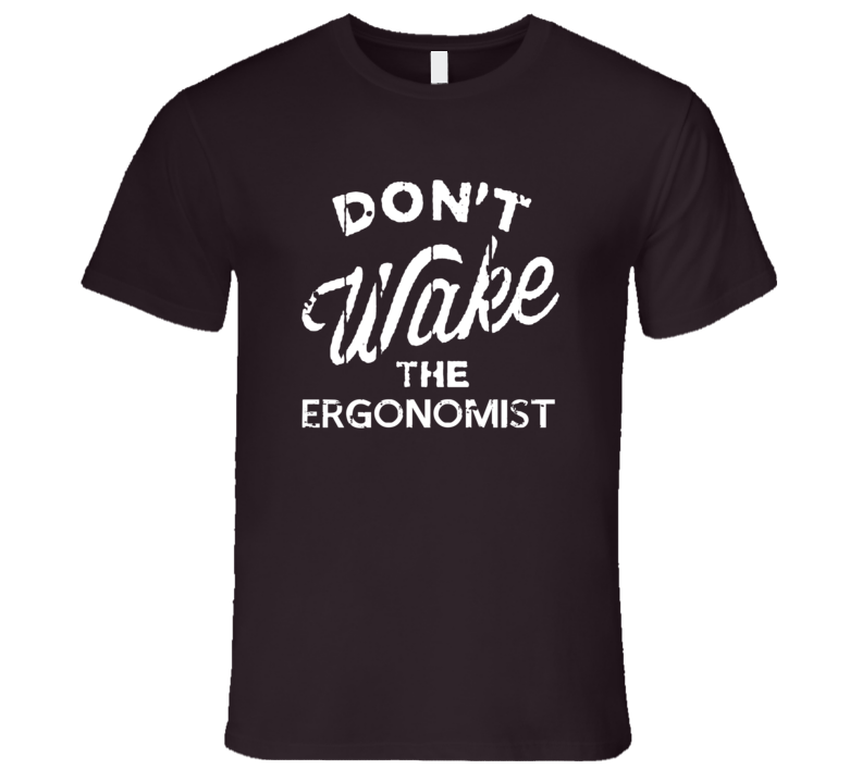 Dont Wake The Ergonomist Popular Grunge Occupation T Shirt