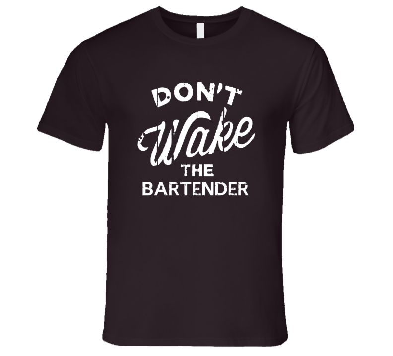 Dont Wake The Bartender Popular Grunge Occupation T Shirt Dont Wake The Bartender Popular Grunge Occupation T Shirt