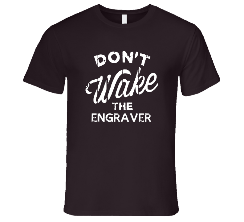 Dont Wake The Engraver Popular Grunge Occupation T Shirt Dont Wake The Engraver Popular Grunge Occupation T Shirt
