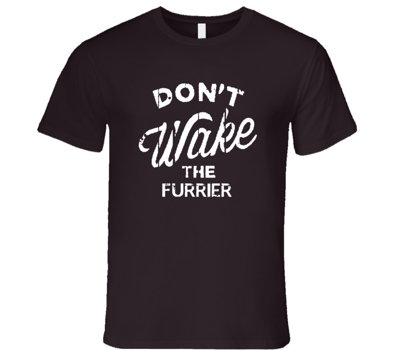 Dont Wake The Furrier Popular Grunge Occupation T Shirt Dont Wake The Furrier Popular Grunge Occupation T Shirt