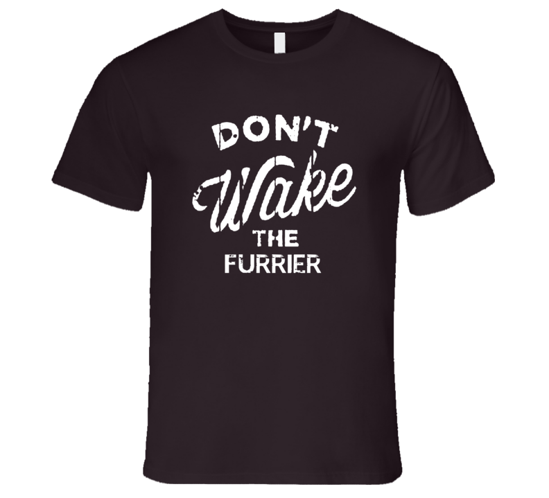 Dont Wake The Furrier Popular Grunge Occupation T Shirt