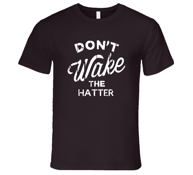 Dont Wake The Hatter Popular Grunge Occupation T Shirt Dont Wake The Hatter Popular Grunge Occupation T Shirt