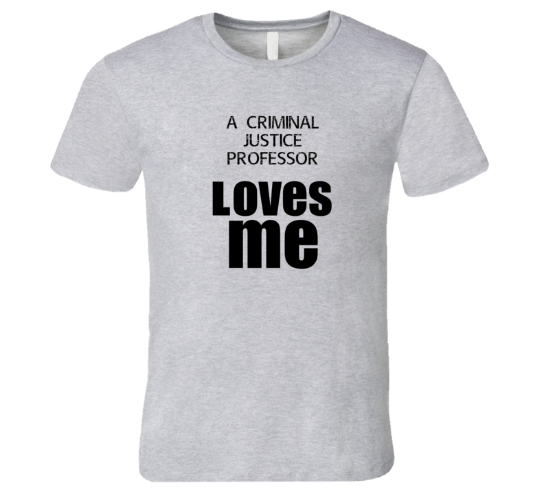 A Criminal Justice Professor Loves Me Occupation T Shirt