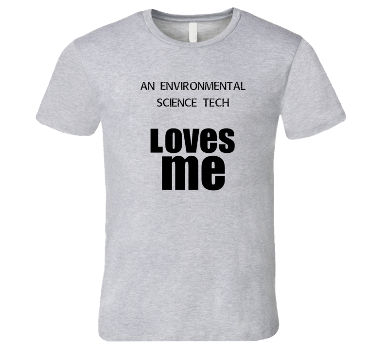 An Environmental Science Tech Loves Me Occupation T Shirt