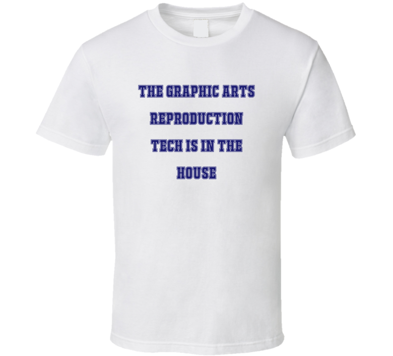 Graphic Arts Reproduction Tech In The House Funny Party T Shirt