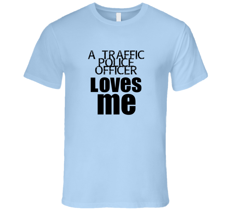 A Traffic Police Officer Loves Me Occupation T Shirt A Traffic Police Officer Loves Me Occupation T Shirt