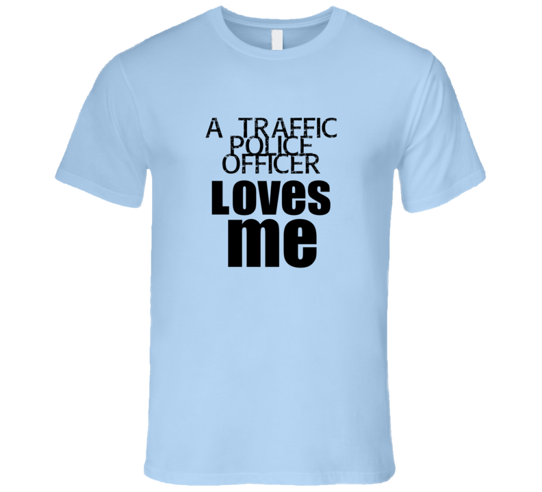 A Traffic Police Officer Loves Me Occupation T Shirt