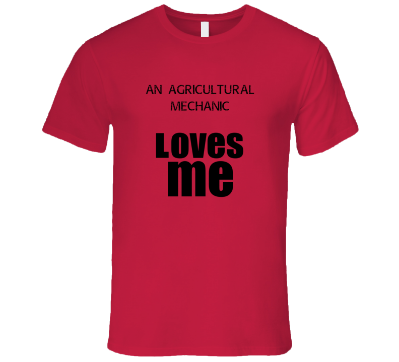 An Agricultural Mechanic Loves Me Occupation T Shirt An Agricultural Mechanic Loves Me Occupation T Shirt