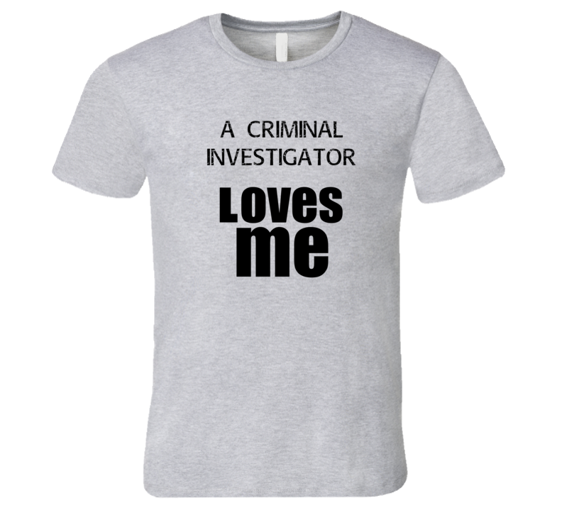 A Criminal Investigator Loves Me Occupation T Shirt