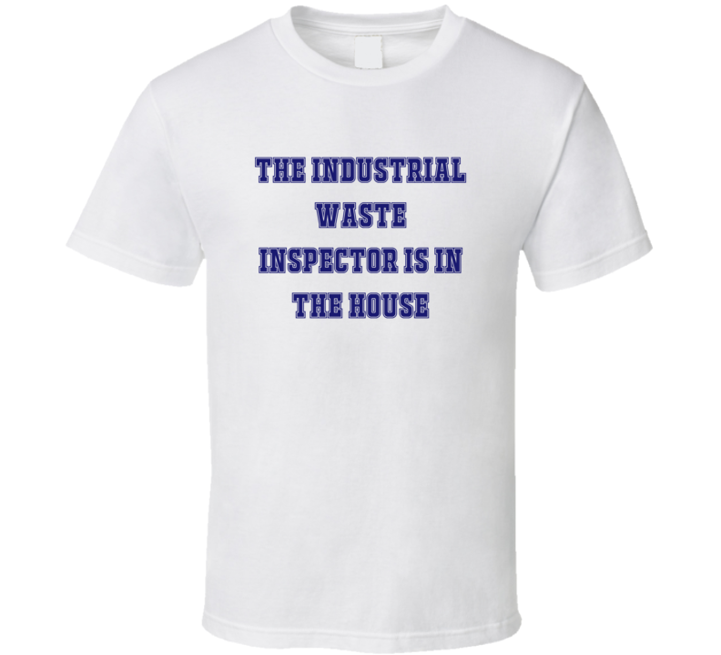 Industrial Waste Inspector In The House Funny Party T Shirt Industrial Waste Inspector In The House Funny Party T Shirt