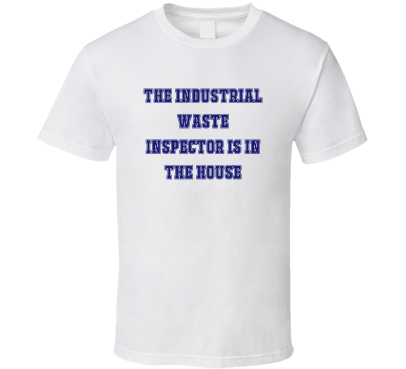 Industrial Waste Inspector In The House Funny Party T Shirt