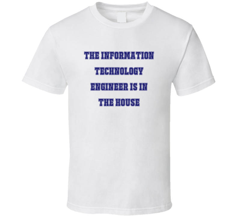 Information Technology Engineer In The House Funny Party T Shirt