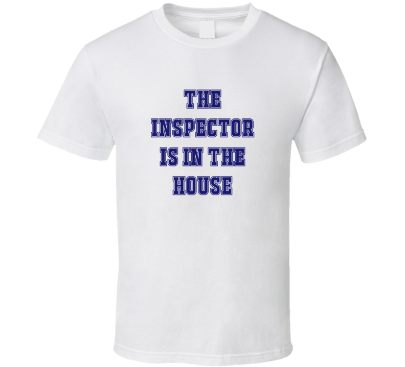 Inspector In The House Funny Party T Shirt Inspector In The House Funny Party T Shirt