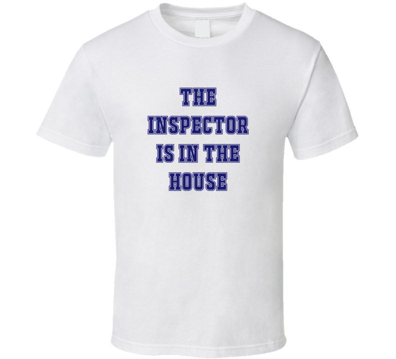 Inspector In The House Funny Party T Shirt