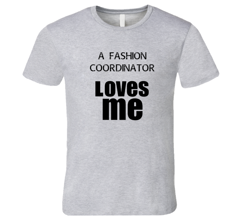 A Fashion Coordinator Loves Me Occupation T Shirt