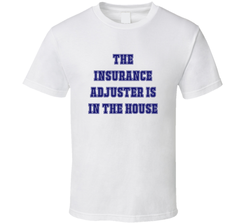 Insurance Adjuster In The House Funny Party T Shirt Insurance Adjuster In The House Funny Party T Shirt