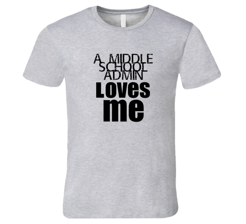 A Middle School Admin Loves Me Occupation T Shirt A Middle School Admin Loves Me Occupation T Shirt