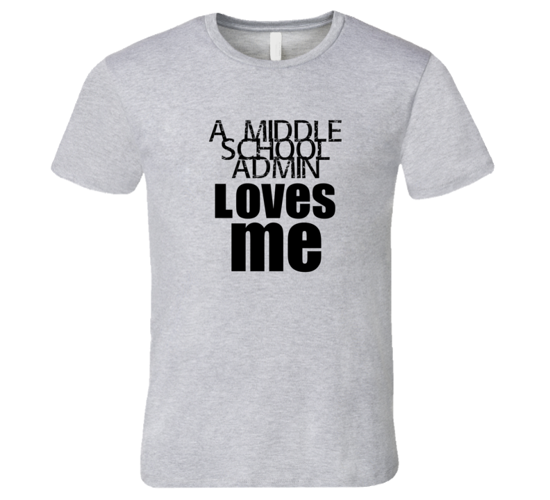 A Middle School Admin Loves Me Occupation T Shirt