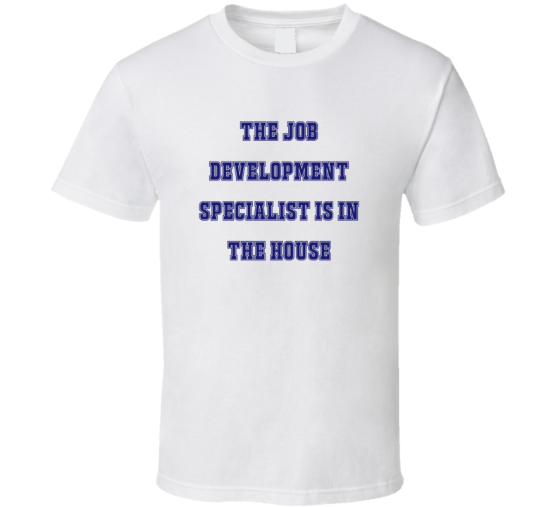 Job Development Specialist In The House Funny Party T Shirt