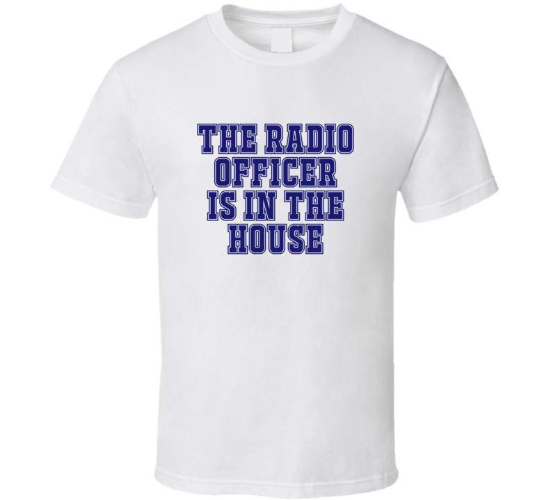 Radio Officer In The House Funny Party T Shirt