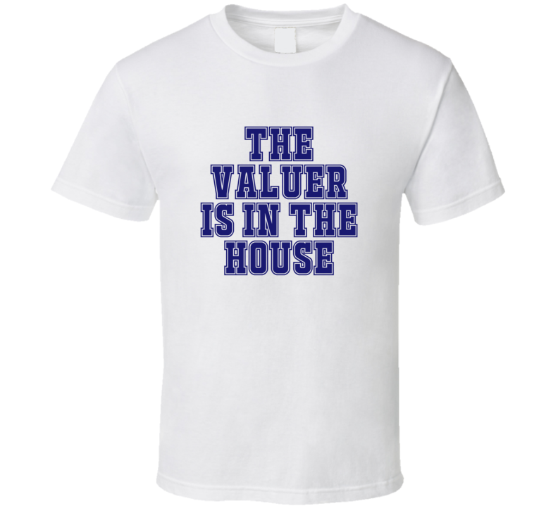 Valuer In The House Funny Party T Shirt