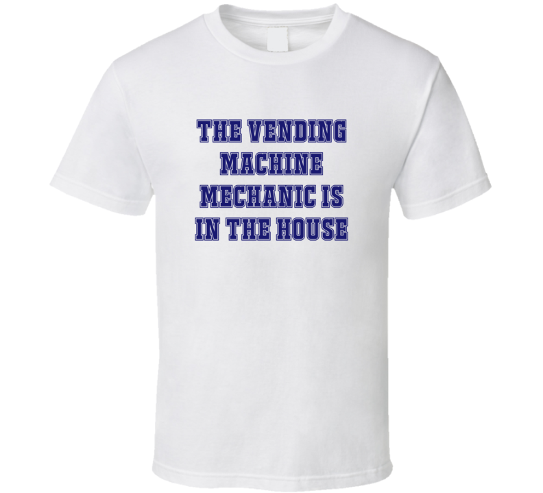 Vending Machine Mechanic In The House Funny Party T Shirt Vending Machine Mechanic In The House Funny Party T Shirt