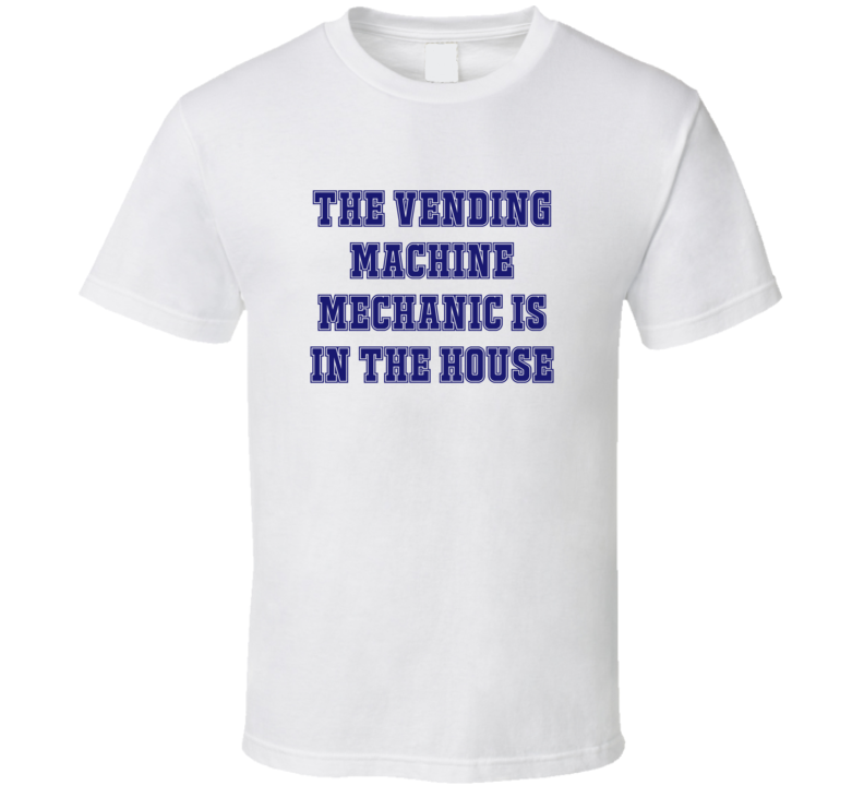 Vending Machine Mechanic In The House Funny Party T Shirt