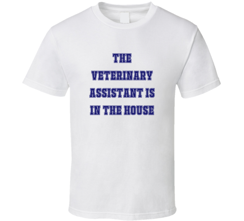 Veterinary Assistant In The House Funny Party T Shirt