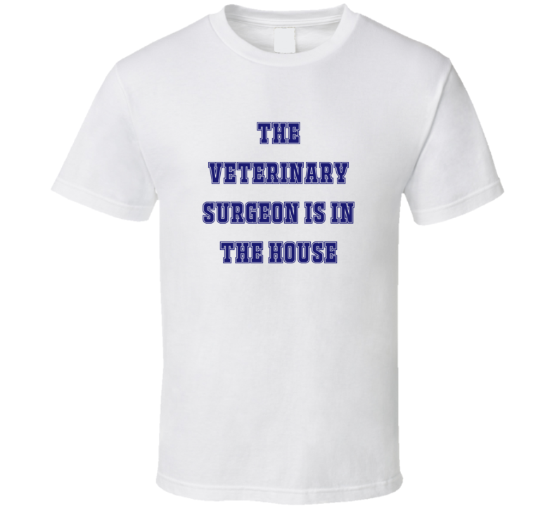 Veterinary Surgeon In The House Funny Party T Shirt