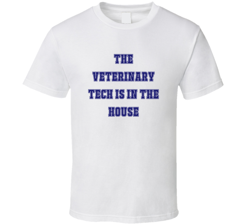 Veterinary Tech In The House Funny Party T Shirt Veterinary Tech In The House Funny Party T Shirt