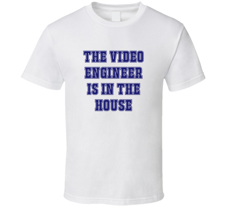 Video Engineer In The House Funny Party T Shirt Video Engineer In The House Funny Party T Shirt