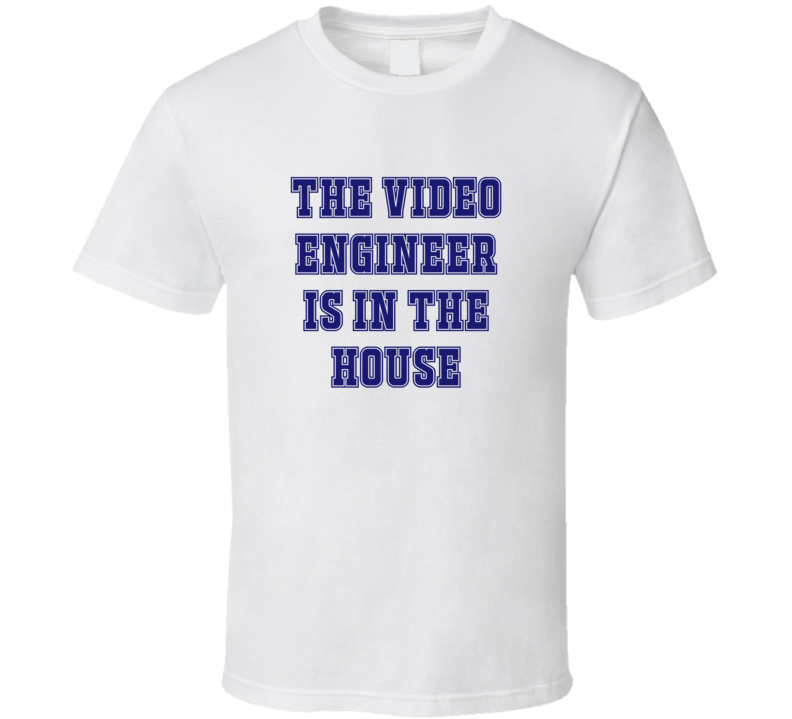 Video Engineer In The House Funny Party T Shirt