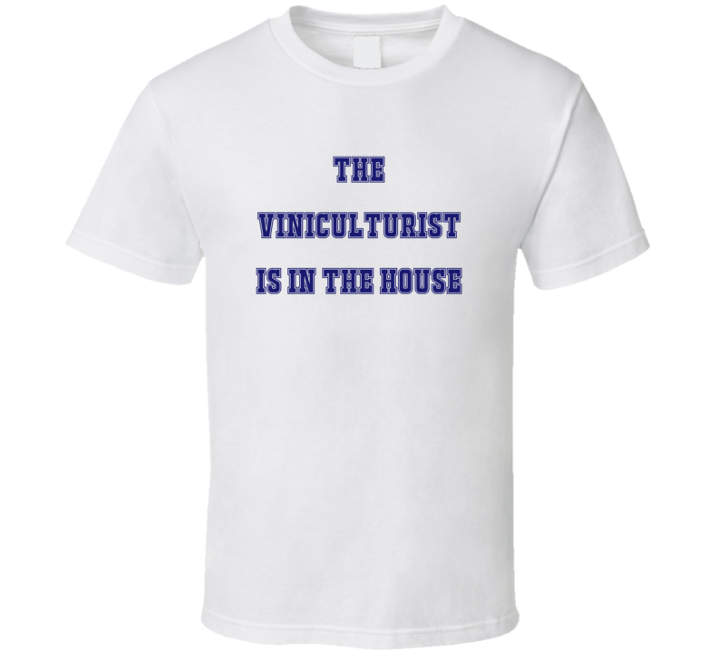 Viniculturist In The House Funny Party T Shirt Viniculturist In The House Funny Party T Shirt