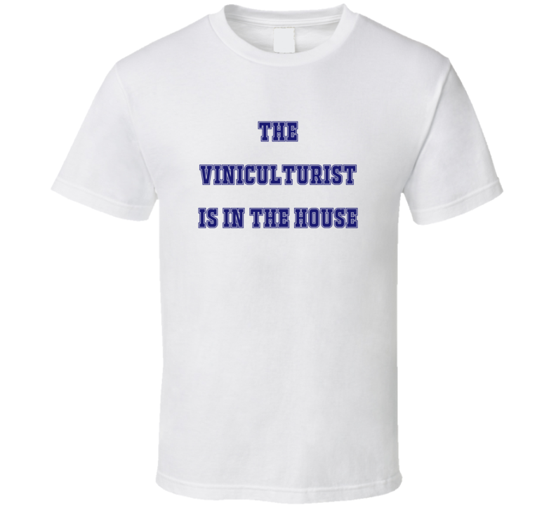 Viniculturist In The House Funny Party T Shirt