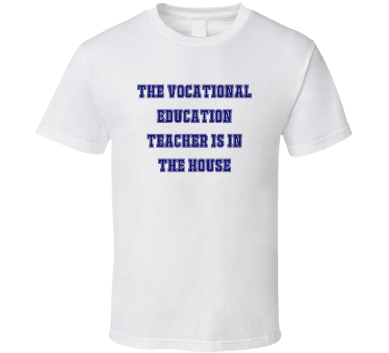 Vocational Education Teacher In The House Funny Party T Shirt Vocational Education Teacher In The House Funny Party T Shirt