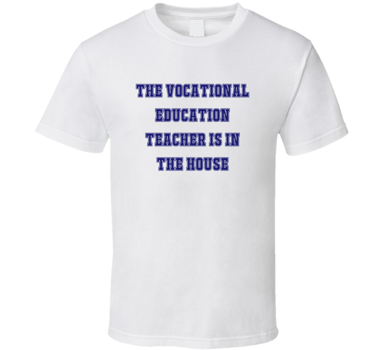 Vocational Education Teacher In The House Funny Party T Shirt