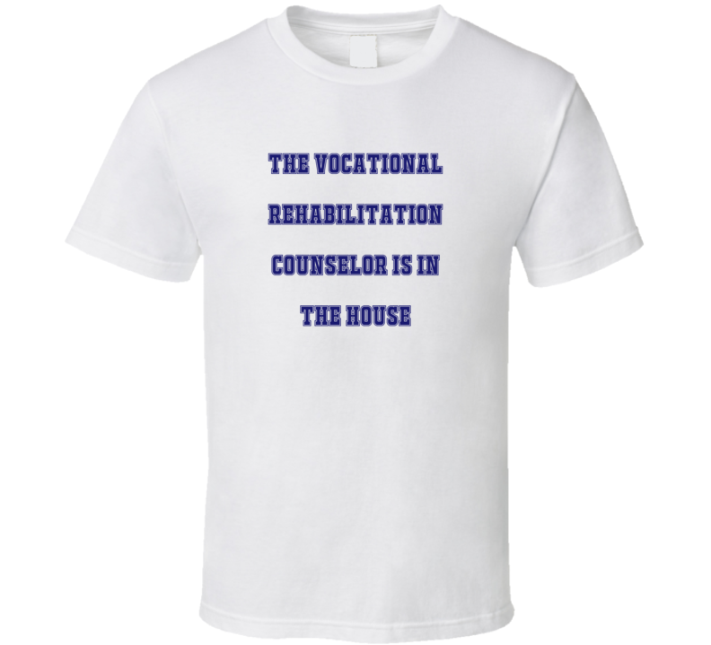 Vocational Rehabilitation Counselor In The House Funny Party T Shirt Vocational Rehabilitation Counselor In The House Funny Party T Shirt