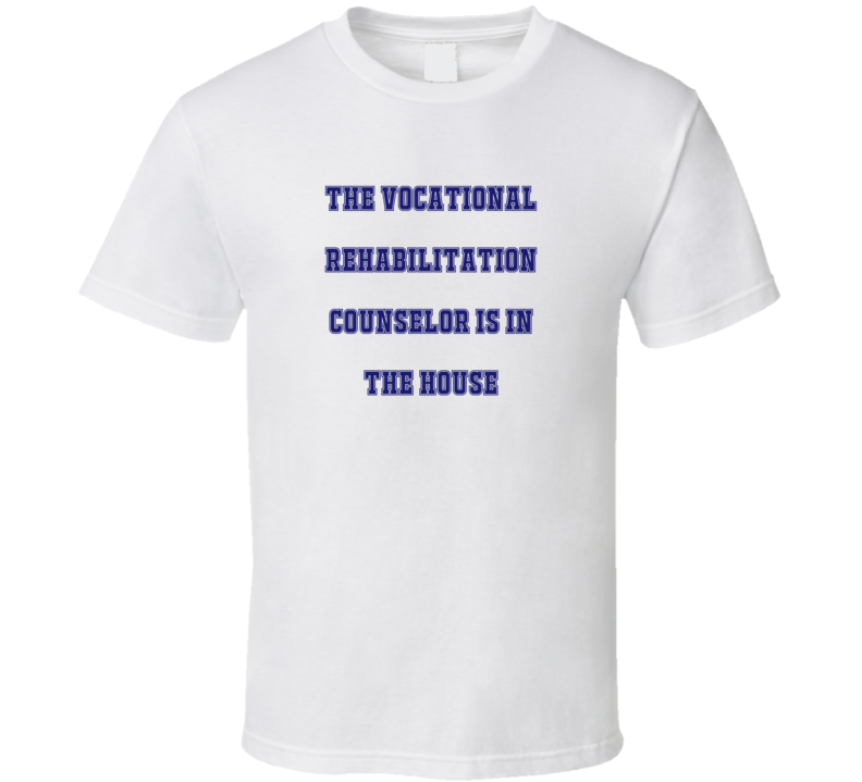 Vocational Rehabilitation Counselor In The House Funny Party T Shirt