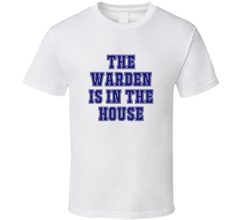 Warden In The House Funny Party T Shirt Warden In The House Funny Party T Shirt