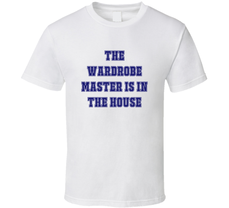 Wardrobe Master In The House Funny Party T Shirt