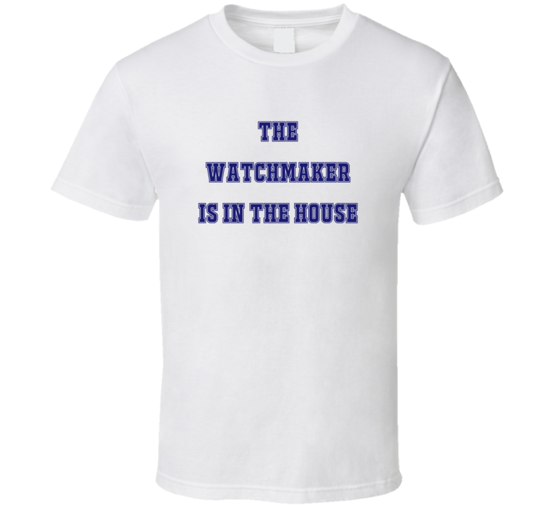 Watchmaker In The House Funny Party T Shirt