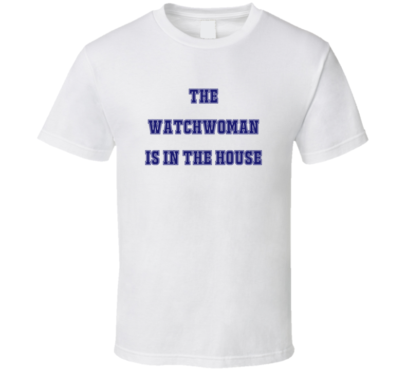 Watchwoman In The House Funny Party T Shirt Watchwoman In The House Funny Party T Shirt